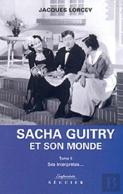 Sacha Guitry Et Son Monde T.2 ; Sacha Guitry Et Ses Interpretes