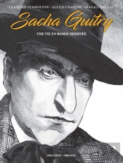 Sacha Guitry ; Une Vie En Bande Dessinée