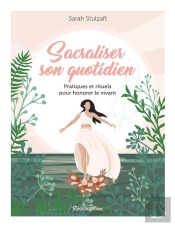 Sacraliser Son Quotidien : Pratiques Et Rituels Pour Honorer Le Vivant