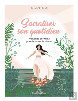 Bertrand.pt - Sacraliser Son Quotidien : Pratiques Et Rituels Pour Honorer Le Vivant