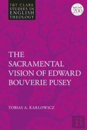 Sacramental Vision Of Edward Bouverie Pusey