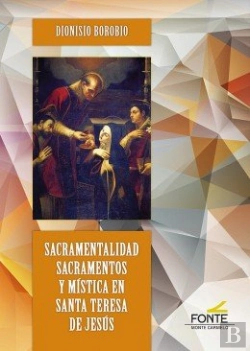Bertrand.pt - Sacramentalidad Sacramentos Y Mística En Santa Teresa De Jesús