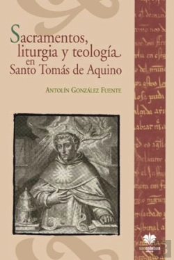 Bertrand.pt - Sacramentos, Liturgia Y Teología En Santo Tomás De Aquino