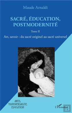 Bertrand.pt - Sacré, Éducation, Postmodernité T.2 ; Art, Savoir : Du Sacré Originel Au Sacré Universel