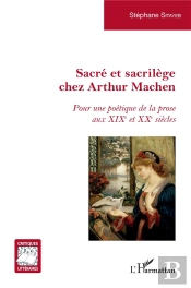 Sacre Et Sacrilege Chez Arthur Machen - Pour Une Poetique De La Prose Aux Xixe Et Xxe Siecles
