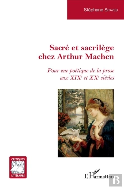Bertrand.pt - Sacre Et Sacrilege Chez Arthur Machen - Pour Une Poetique De La Prose Aux Xixe Et Xxe Siecles