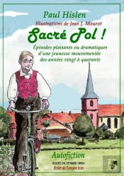 Sacre Pol ! Episodes Plaisants Ou Dramatiques D'Une Jeunesse Mouvementee Des Annees Vingt A Quarante