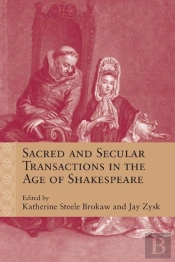 Sacred And Secular Transactions In The Age Of Shakespeare