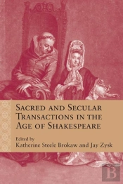 Sacred And Secular Transactions In The Age Of Shakespeare