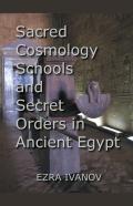 Sacred Cosmology Schools And Secret Orders In Ancient Egypt