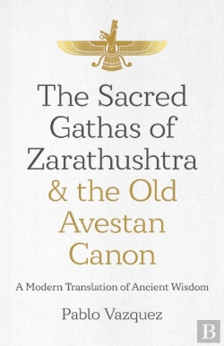 Bertrand.pt - Sacred Gathas Of Zarathushtra & The Old Avestan Canon, The