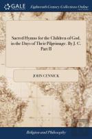 Sacred Hymns For The Children Of God, In The Days Of Their Pilgrimage. By J. C. Part Ii