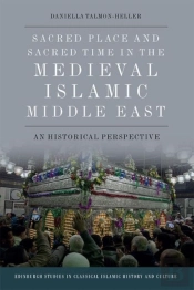Sacred Place And Sacred Time In The Medieval Islamic Middle East