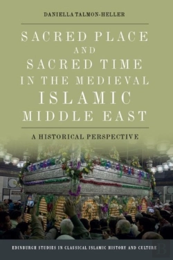 Bertrand.pt - Sacred Place And Sacred Time In The Medieval Islamic Middle East