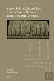 Sacred Polities, Natural Law And The Law Of Nations In The 16th-17th Centuries