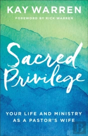 Sacred Privilege Â€“ Your Life And Ministry As A Pastor`S Wife