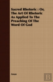 Sacred Rhetoric : Or, The Art Of Rhetori