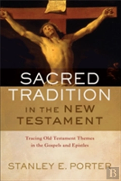 Bertrand.pt - Sacred Tradition In The New Testament Â€“ Tracing Old Testament Themes In The Gospels And Epistles