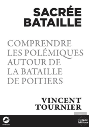Sacrée Bataille : Comprendre Les Polémiques Autour De La Bataille De Poitiers