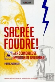 Sacrée Foudre ! Ou La Scandaleuse Invention De Benjamin F.