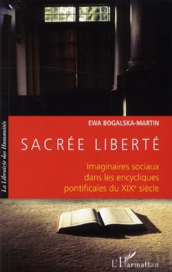 Bertrand.pt - Sacrée Liberté ; Imaginaires Sociaux Dans Les Encycliques Pontificales Du Xix Siècle