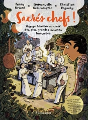 Sacrés Chefs ! Voyage Fabuleux Au Coeur Des Plus Grandes Cuisines Françaises