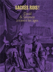 Sacres Rois !. David & Salomon A Travers Les Ages