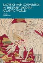 Sacrifice And Conversion In The Early Modern Atlantic World