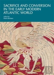 Sacrifice And Conversion In The Early Modern Atlantic World