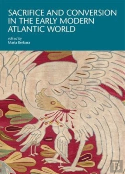 Bertrand.pt - Sacrifice And Conversion In The Early Modern Atlantic World