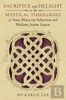 Sacrifice And Delight In The Mystical Theologies Of Anna Maria Van Schurman And Madame Jeanne Guyon