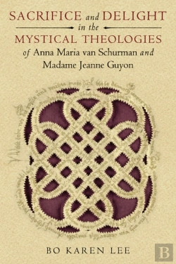Bertrand.pt - Sacrifice And Delight In The Mystical Theologies Of Anna Maria Van Schurman And Madame Jeanne Guyon