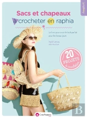 Sacs Et Chapeaux À Crocheter En Raphia : Le Livre Pour Avoir Le Look Parfait Pour Les Beaux Jours