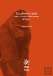 Sacudiendo La Jaula. Hacia Los Derechos De Los Animales 2ª Edición 2018