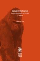 Sacudiendo La Jaula. Hacia Los Derechos De Los Animales 2ª Edición 2018