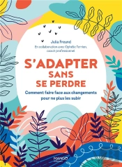 S'Adapter Sans Se Perdre. Comment Faire Face Aux Changements Pour Ne Plus Les Subir