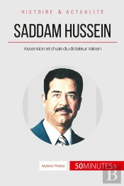 Saddam Hussein, Ascension Et Chute Du Dictateur Irakien : Le Moyen-Orient À Feu Et À Sang