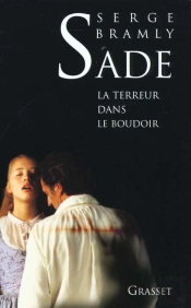 Sade ; La Terreur Dans Le Boudoir