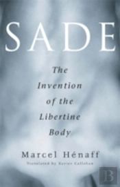 Sade: The Invention Of The Libertine Body