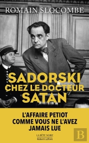 Sadorski Chez Le Docteur Satan : L'Affaire Petiot Comme Vous Ne L'Avez Jamais Lue