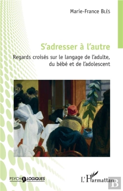 Bertrand.pt - S'Adresser A L'Autre - Regards Croises Sur Le Langage De L'Adulte, Du Bebe Et De L'Adolescent