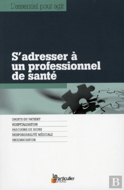 Bertrand.pt - S'Adresser A Un Professionnel De Sante ; Droits Du Patient, Hospitalisation, Parcours De Soins, Responsabilité Médicale, Indemnisation