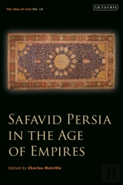 Safavid Persia In The Age Of Empires
