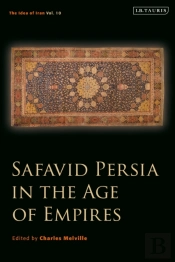 Safavid Persia In The Age Of Empires