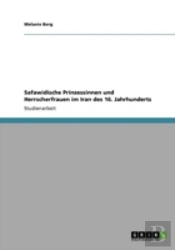 Safawidische Prinzessinnen Und Herrscherfrauen Im Iran Des 16. Jahrhunderts