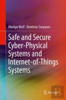 Safe And Secure Cyber-Physical Systems And Internet-Of-Things Systems