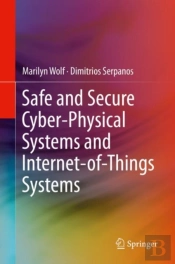 Safe And Secure Cyber-Physical Systems And Internet-Of-Things Systems