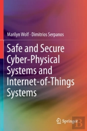 Safe And Secure Cyber-Physical Systems And Internet-Of-Things Systems