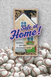 Safe At Home! Baseball And Our Pilgrimage Home