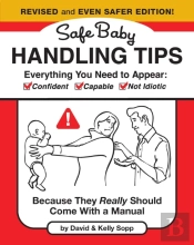 Safe Baby Handling Tips  (Revised And Even Safer Edition)